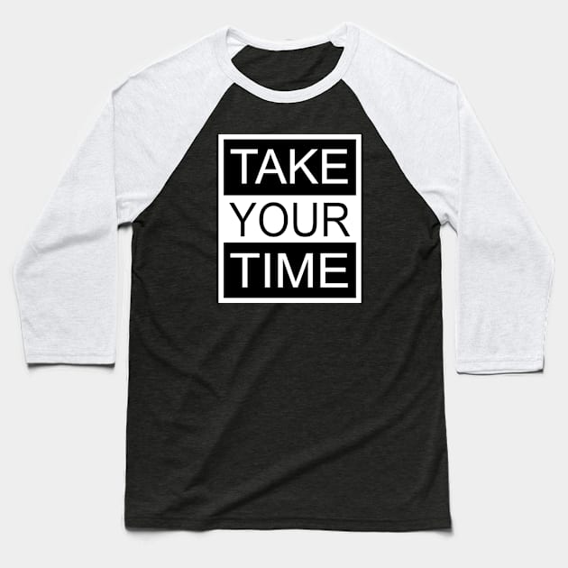 Take Your Time Baseball T-Shirt by flimflamsam